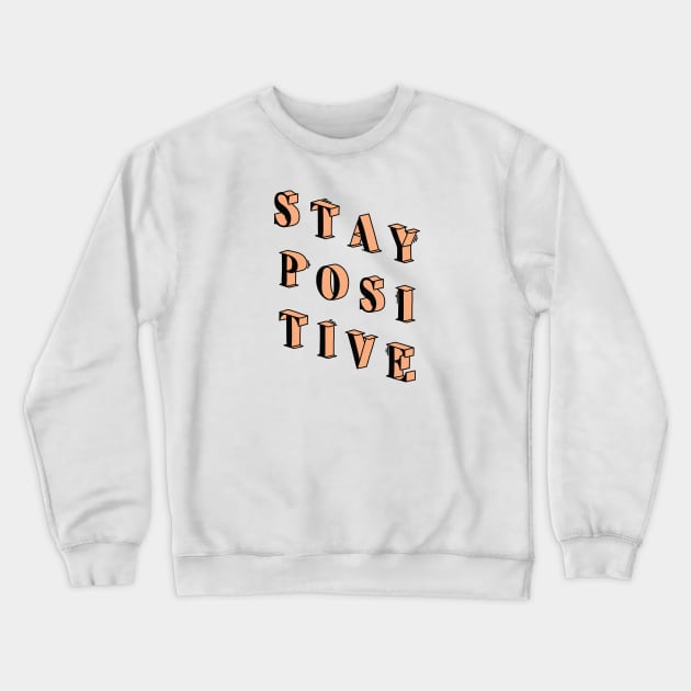 Stay positive Crewneck Sweatshirt by magyarmelcsi